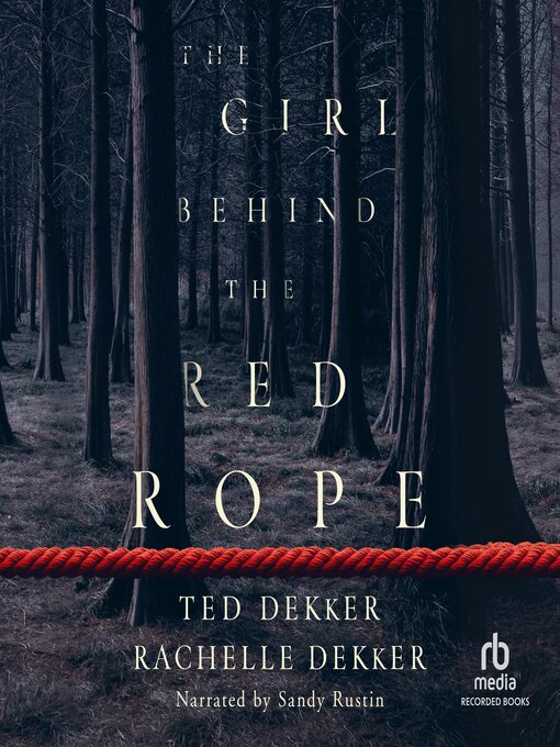 Title details for The Girl Behind the Red Rope by Ted Dekker - Available